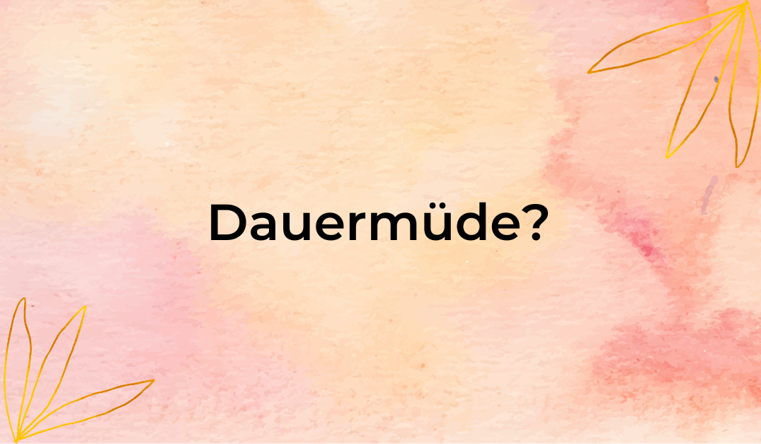 Dauermüde?